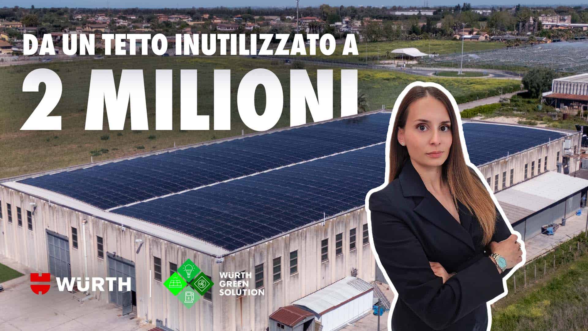 Da un tetto inutilizzato a 2 milioni. Wurth green Solution